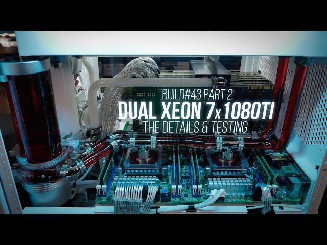 Dual Xeons 7x 1080Tis Build 43 Part: Details & Testing