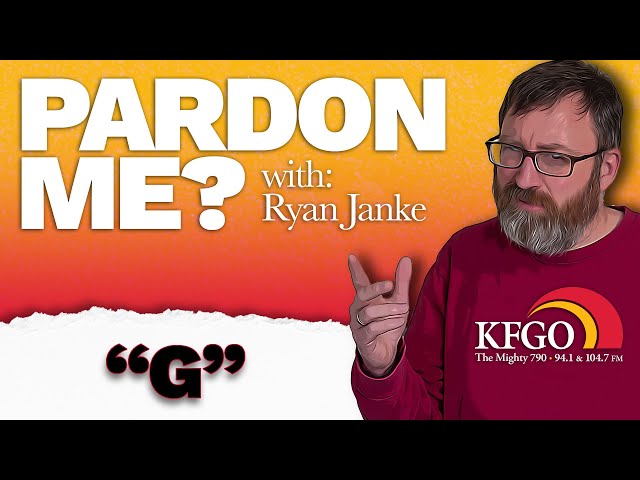 #9: "G" | Pardon Me? W/Ryan Janke | KFGO