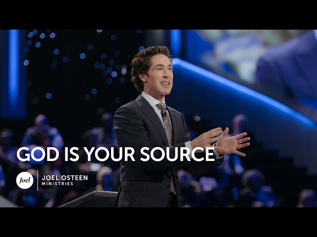 God is Your Source | Joel Osteen