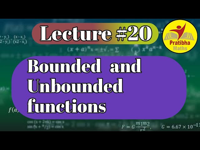 Bounded and Unbounded functions lecture #20