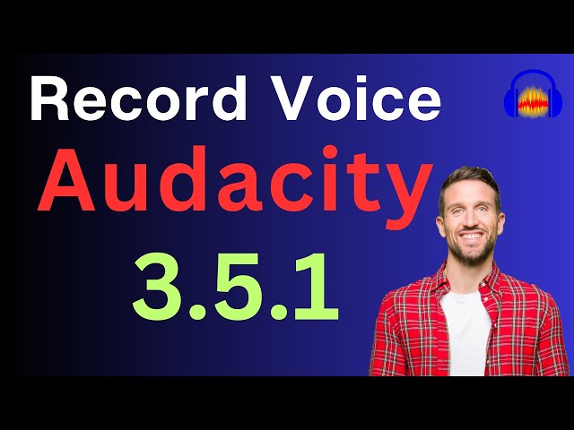 How to perfectly record your voice with Audacity 3.5.1