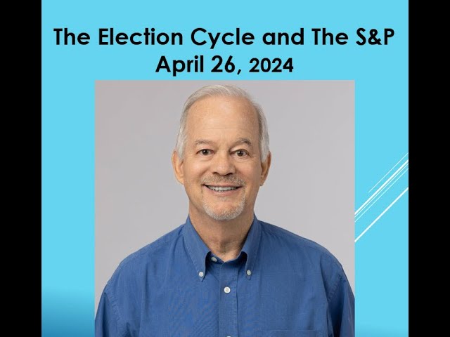 The S&P and the Election Year Cycle : April 26, 2024