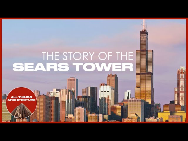 The Story of the Sears Tower | All Things Architecture Series