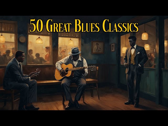 50 Great Blues Classic - Vintage Blues Music [Blues Mix, Slow BLues]