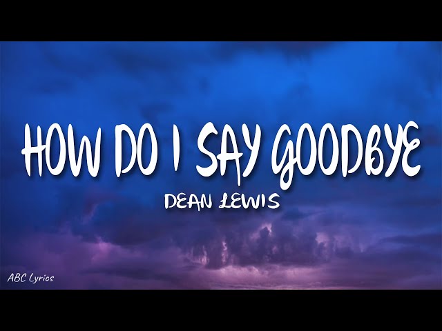 Dean Lewis - How Do I Say Goodbye (Lyrics)