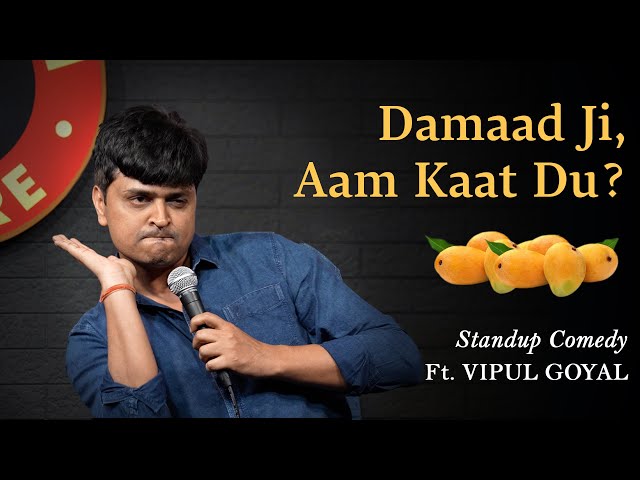 DAMAAD JI, AAM KAAT DU | Vipul Goyal | Stand up Comedy
