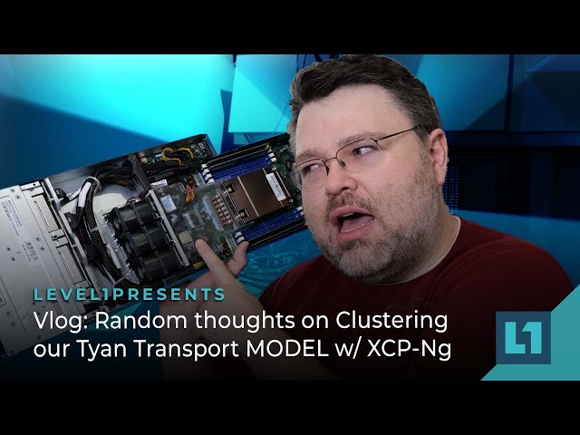 Vlog: Random thoughts on Clustering our Tyan Transport MODEL w/ XCP-Ng