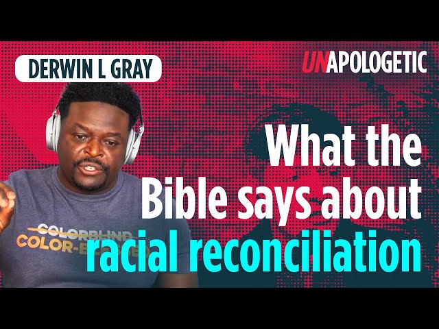 What the Bible says about racial reconciliation | Derwin L Gray | Unapologetic 2/4