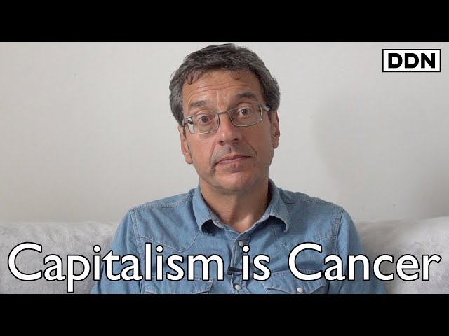 Capitalism is the Planet’s Cancer: Operate Before it’s too Late | George Monbiot