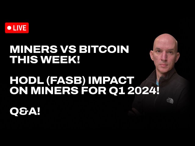 Miners HODL (FASB) Impact On Q1 2024 EPS! Miners Vs Bitcoin This Week! Q&A!