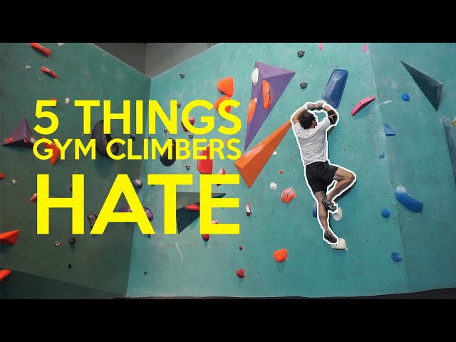 5 Things Gym Climbers Hate.