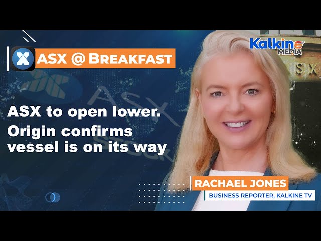 ASX to open lower. Origin confirms vessel is on its way
