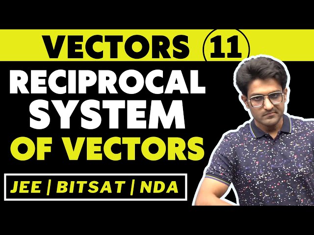 Vectors 11 | Reciprocal System of Vectors | Bhannat Maths | Aman Sir Maths