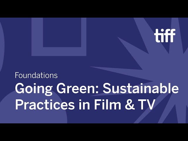 Going Green: Sustainable Practices in Film & TV | Foundations | TIFF Industry Conference