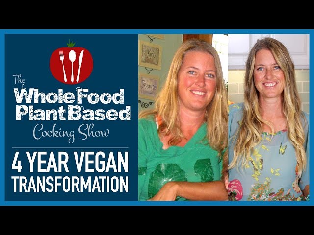 Whole Food Plant Based 4 Year Vegan Transformation