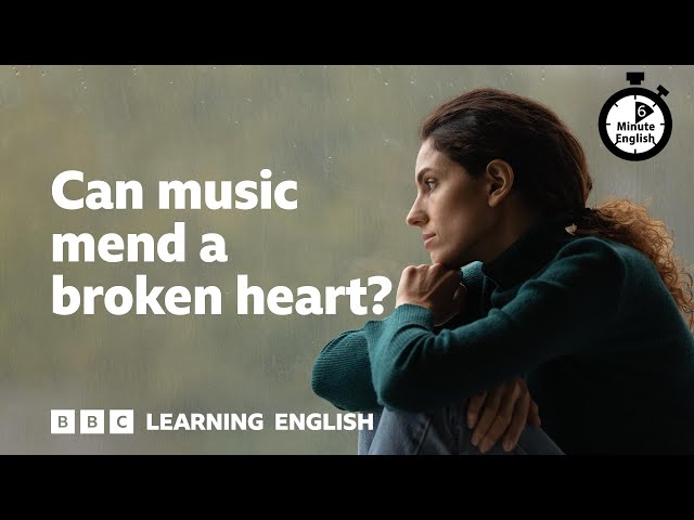 Can music mend a broken heart? - 6 Minute English