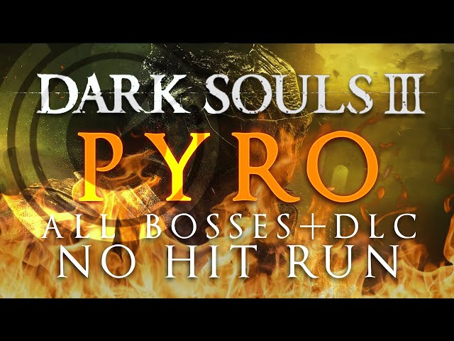 Dark Souls III: Pyro No Hit Run (All Bosses + DLC)