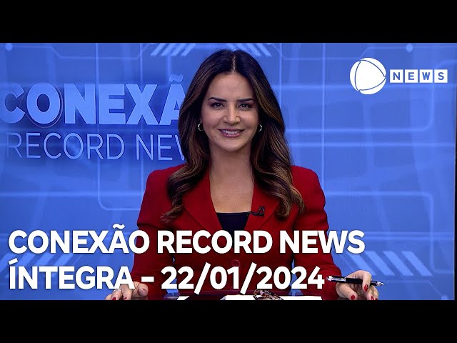 Conexão Record News - 22/01/2024
