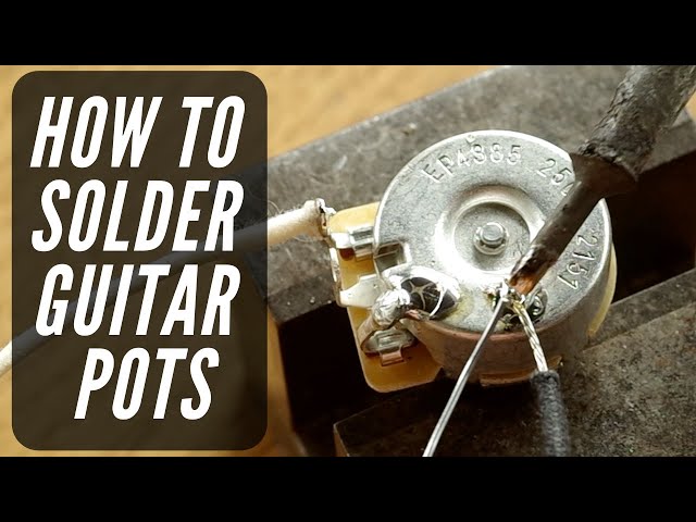 How to Solder Guitar Pots - Guitar Soldering Course Lesson 3