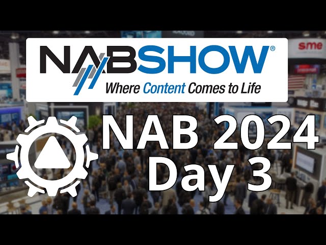 NAB 2024 Coverage | Day 3