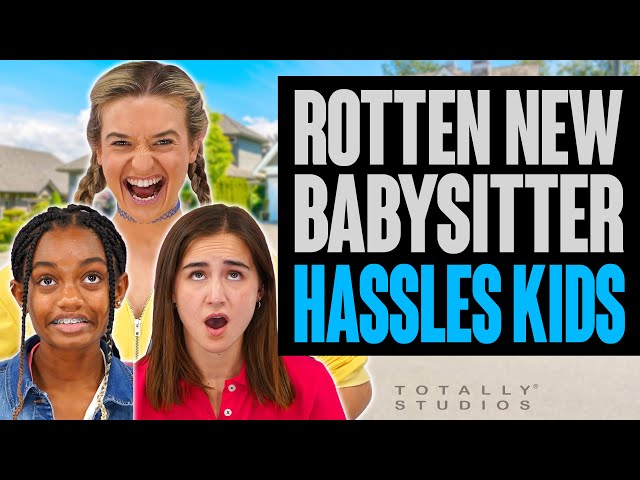 New BABYSITTER HASSLES KIDS. What Happens at the End will Surprise You. Totally Studios.