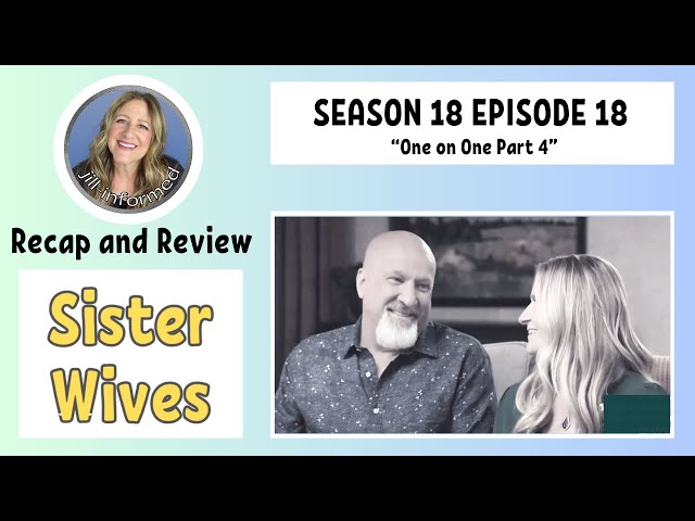 SISTER WIVES S18 E18 One On One PART 4 RECAP AND REVIEW (2024)