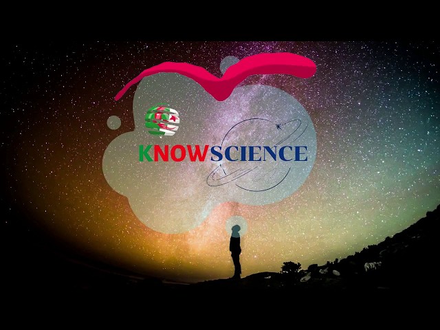 مرحبًا بك، المخصصة للعلم والتقنيات الجديدة. - Welcome on "KNOW SCIENCE" to discover and learn!