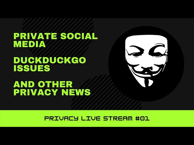 Internet Privacy Live Stream #1 - Private Social Media, DuckDuckGo Issue, Q&A