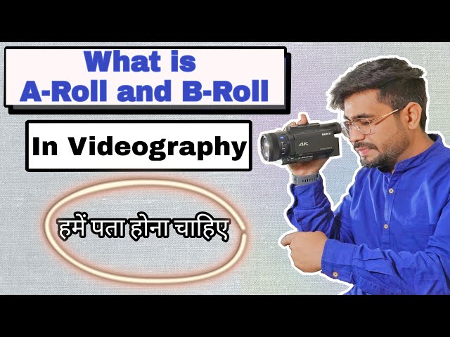 What is A-Roll and B-Roll In Videography | We should know about this