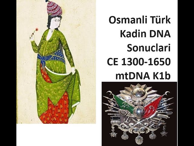 Osmanli Türk Kadin DNA Sonuclari mtDNA K1b1c 1300-1650 CE