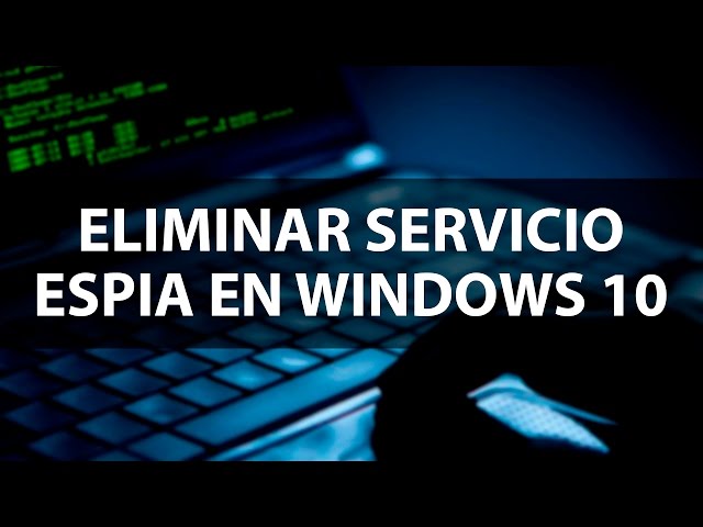 Eliminar servicio espía incluido en Windows 10.