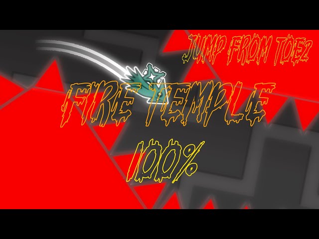 FIRE TEMPLE 100% (JUMP FROM TOE2) (NEW HARDEST AFTER 3 YEARS)