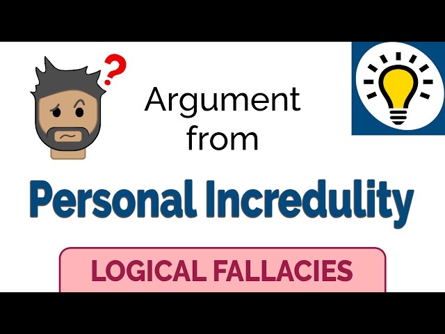 Argument from Personal Incredulity - Logical Fallacies