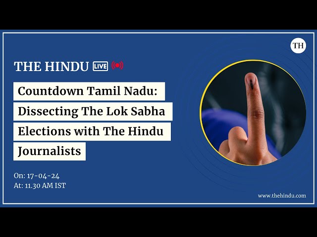 Countdown Tamil Nadu: Dissecting The Lok Sabha Elections with The Hindu Journalists