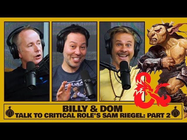 Billy & Dom Talk to Critical Role's Sam Riegel! (Part 2 of 2)