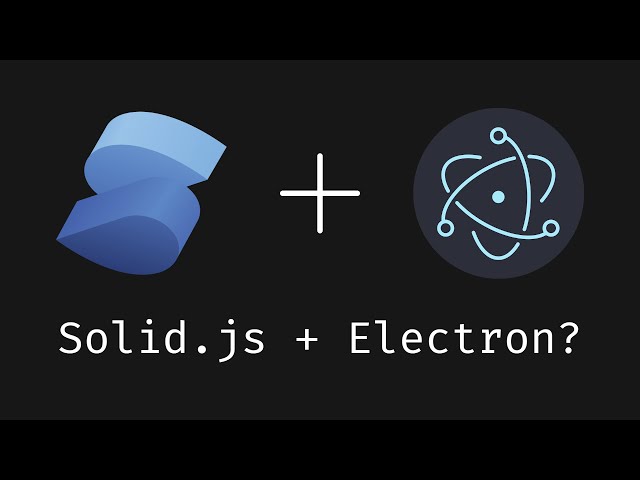 Using Solid.js with Electron.js