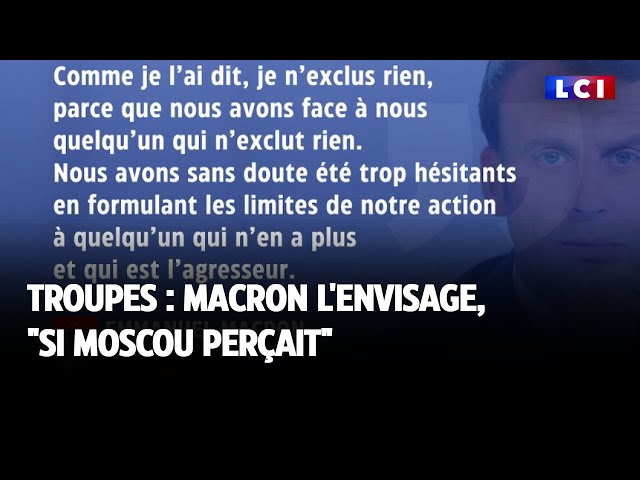 Troupes : Macron l'envisage, "si Moscou perçait"