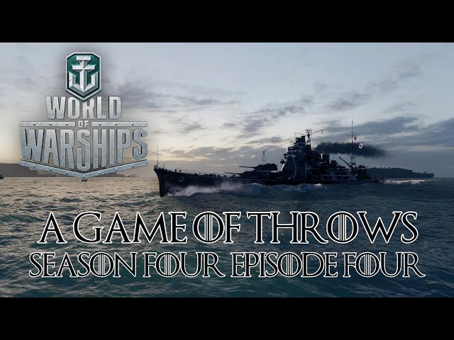 World of Warships - A Game of Throws Season Four Episode Four