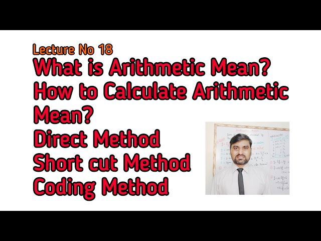 What is Arithmetic Mean? How to Calculate Arithmetic Mean by Direct, Short Cut and Coding Method?