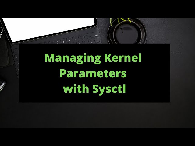 Managing Kernel Parameters with Sysctl