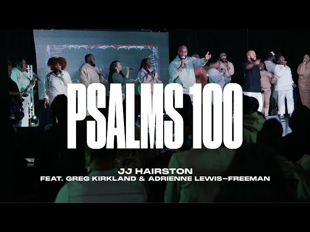 Psalm 100 - feat Greg Kirkland & Adrienne Lewis-Freeman (Official Video) | JJ Hairston