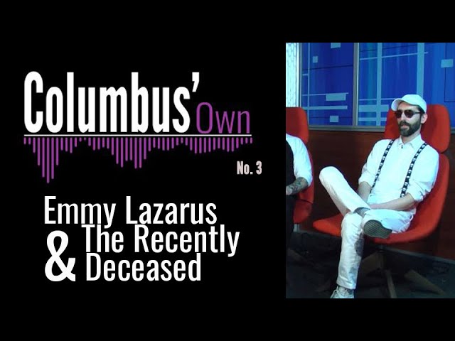 Columbus' Own with Emmy Lazarus and the Recently Deceased - "I'm in Love With a Ghost"