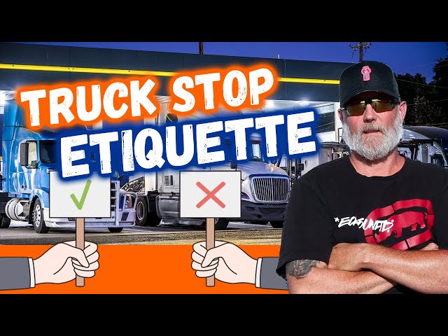 The Unwritten Truck Stop Code: What NOT to do at Truck Stops