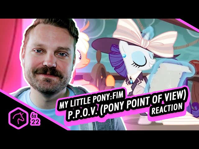My Little Pony: FIM | Reaction | 6x22 | P. P. O. V.  (Pony Point of View)