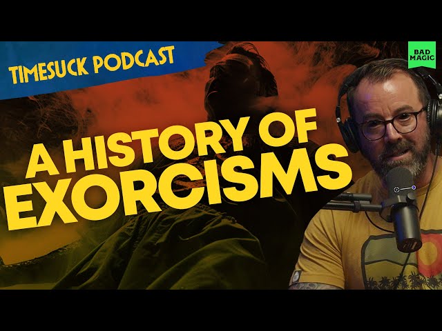 Timesuck Podcast | How To Rid Yourself of Demons: A History of Exorcisms