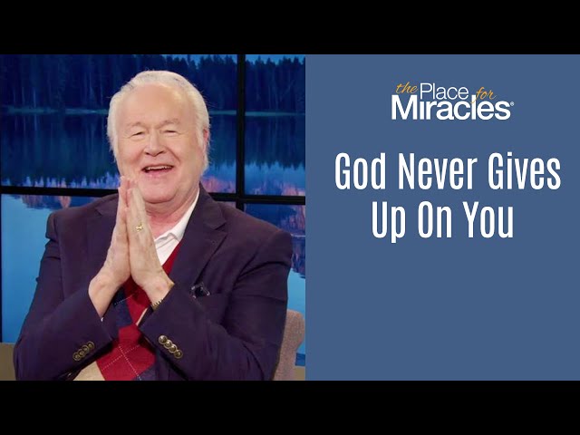 God Never Gives Up On You!