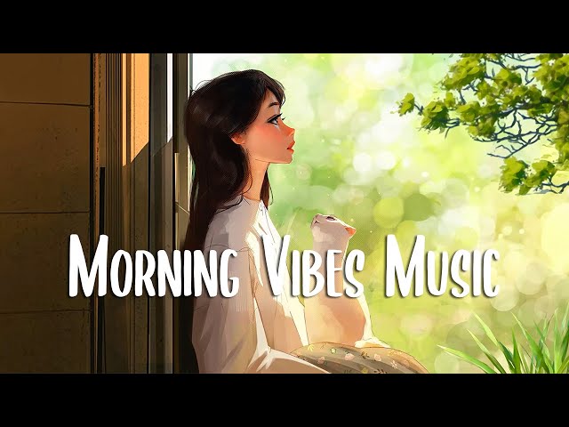 Start Your Day 🍀 Chill songs to make you feel so good ~ Morning songs playlist