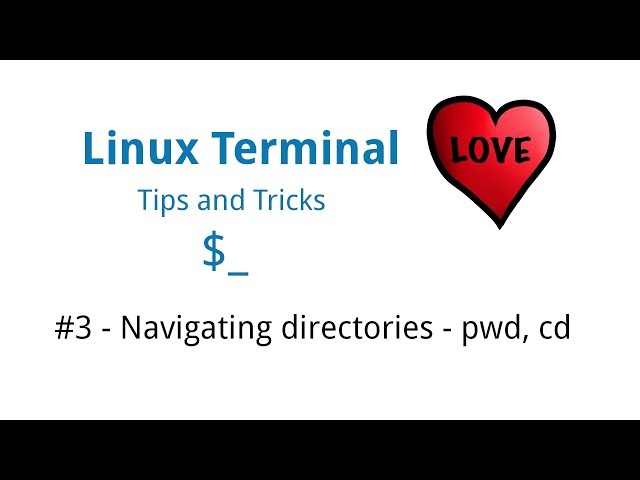 Linux Terminal Love - Tips & Tricks #3 - Navigating Directories - pwd, cd