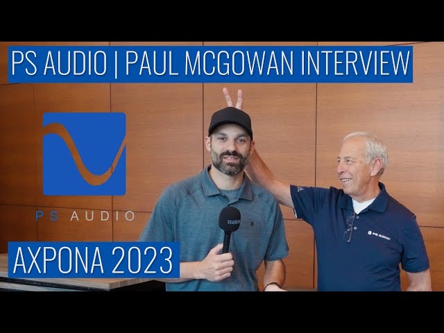 AXPONA 2023 | PS Audio Interview with owner and co-founder Paul McGowan!