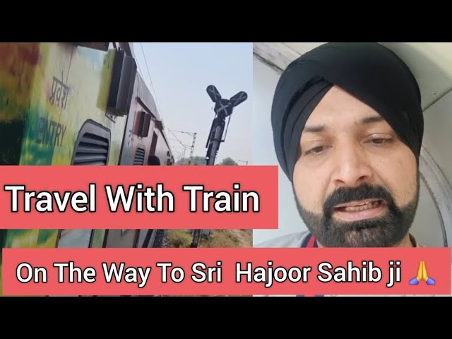 On The Way To Sri Hajoor Sahib ( Maharashtra India ) Travel with Train